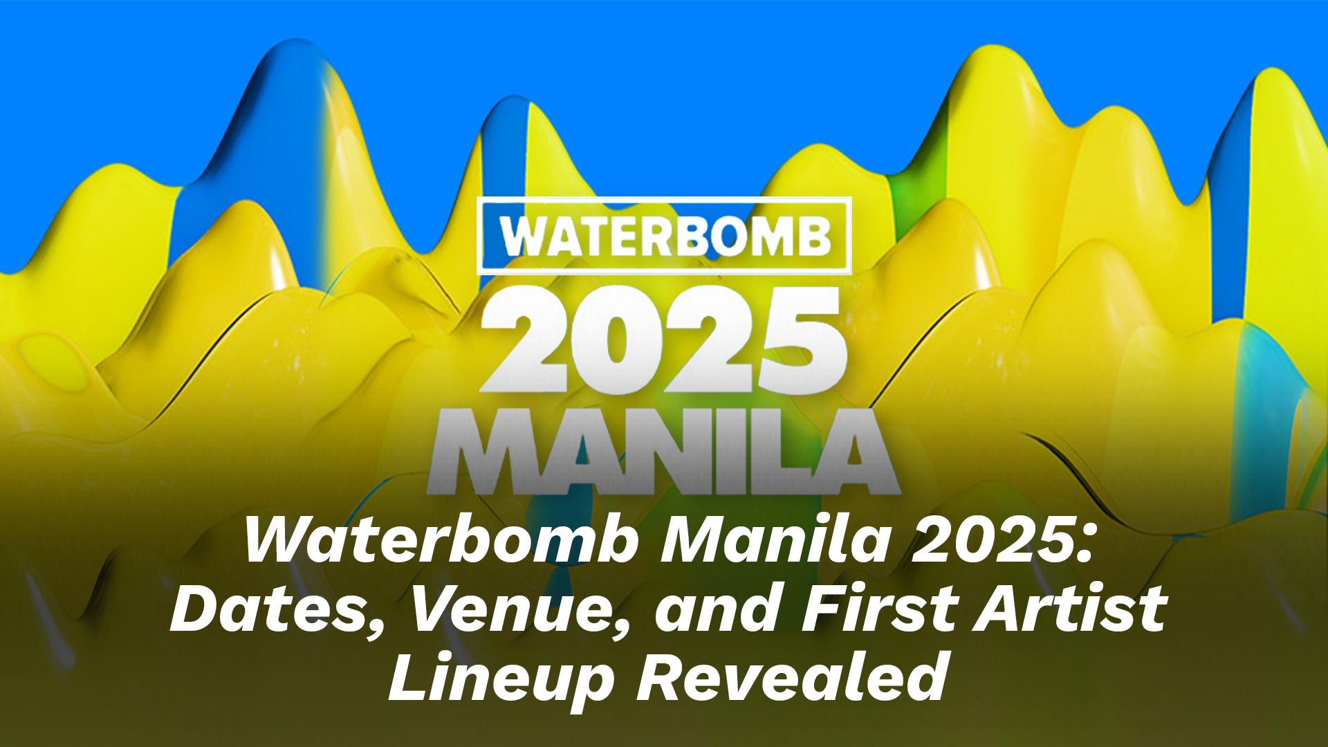 Waterbomb Manila 2025: Dates, Venue and First Artists Lineup Revealed