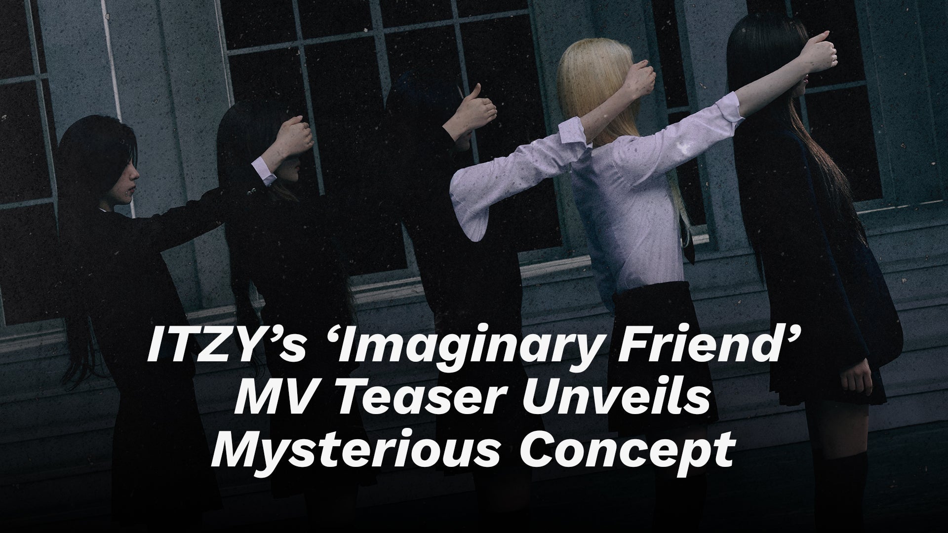 ITZY’s ‘Imaginary Friend’ MV Teaser Unveils Mysterious Concept