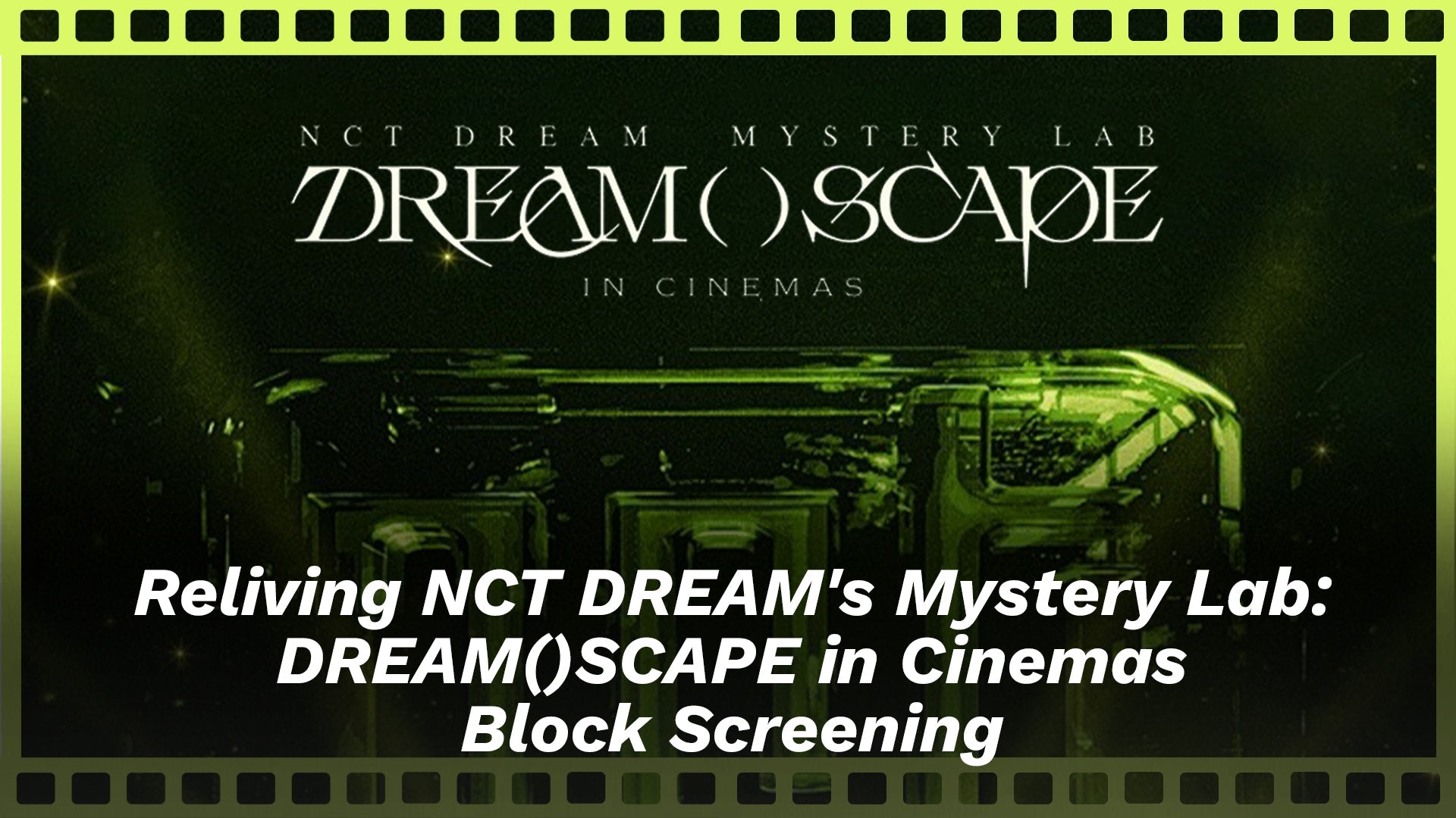 Reliving NCT DREAM's Mystery Lab: DREAM()SCAPE in Cinemas Block Screening